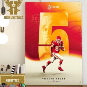 Congrats Travis Kelce Is Top 5 On The NFL Top 100 Players Of 2023 Home Decor Poster Canvas
