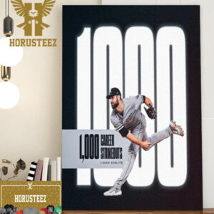 Congratulations To Chicago White Sox Lucas Giolito 1000 Career Strikeouts In MLB Home Decor Poster Canvas