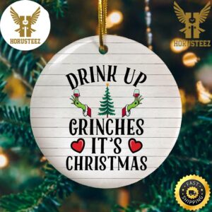 Drink Up Grinches Its Christmas Decorations Christmas Ornament