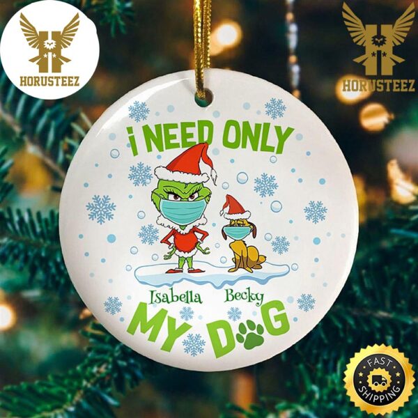 Grinch Stole Christmas I Need Only My Dog Funny Christmas Dog Lover Holiday Decorations Christmas Ornament