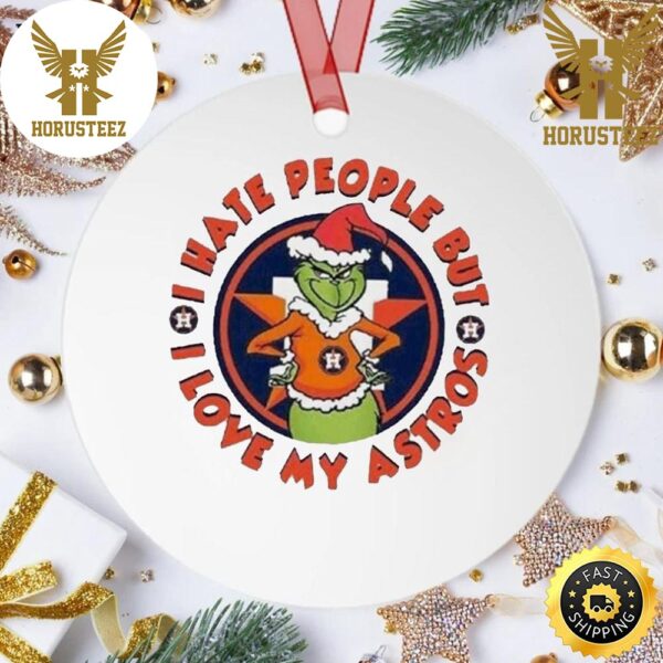 I Hate People But I Love My Astros MLB Houston Astros And The Grinch Decorations Christmas Ornament