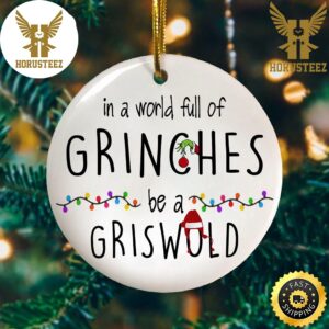 In A World Full of Grinches Be A Griswold Decorations Christmas Ornament