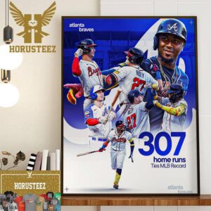 Atlanta Braves 307 Home Runs Ties MLB Record Home Decor Poster Canvas