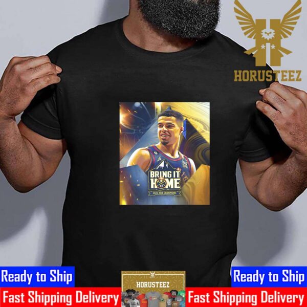 Bring it Home 2023 NBA Champions Denver Nuggets x Michael Porter Jr Unisex T-Shirt