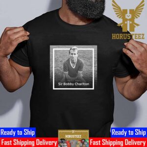 RIP Legend Sir Bobby Charlton 1937 2023 Thank You For Everything Unisex T-Shirt