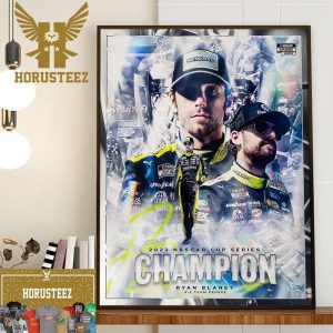 2023 NASCAR Cup Series Champion Is Ryan Blaney Home Decor Poster Canvas