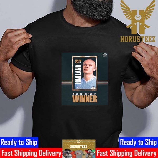 Congrats to Manchester City Erling Haaland is The Gerd Muller Trophy Winner 2023 Unisex T-Shirt
