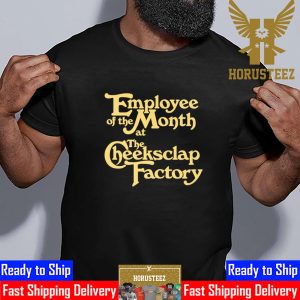 Employee Of The Month At The Cheeksclap Factory Unisex T-Shirt