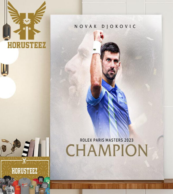 Novak Djokovic Is The Rolex Paris Masters 2023 Champions For The 40th ATP Masters 1000 Crown And Seventh In Paris Home Decor Poster Canvas