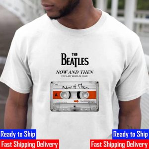 Now And Then The Last Beatles Song of The Beatles Unisex T-Shirt