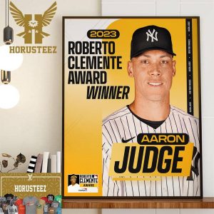 The New York Yankees Aaron Judge Is The 2023 Roberto Clemente Award Winner Home Decor Poster Canvas