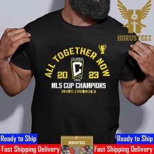 All Together Now 2023 MLS Cup Champions Columbus Crew Unisex T-Shirt