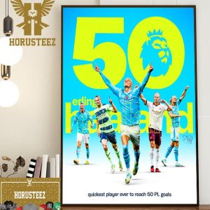 An Incredible Record Erling Haaland Brings Up 50 Premier League Goals In Just 48 Games Home Decor Poster Canvas