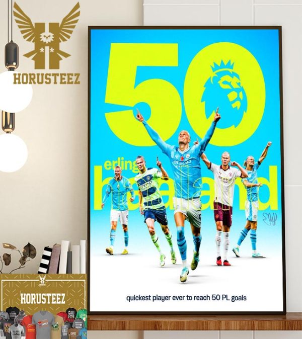 An Incredible Record Erling Haaland Brings Up 50 Premier League Goals In Just 48 Games Home Decor Poster Canvas