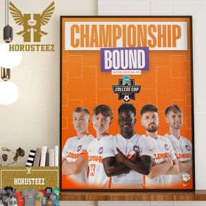 Congratulations To Clemson Mens Soccer Moving On The National Championship Bound NCAA 2023 Division I Mens College Cup Home Decor Poster Canvas