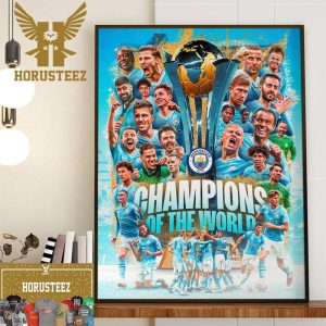 Congratulations To Manchester City Are 2023 Champions Of The World Home Decor Poster Canvas