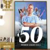 Erling Haaland – The Fastest Player To Reach His 50 Premier League Goals In 48 Games Home Decor Poster Canvas