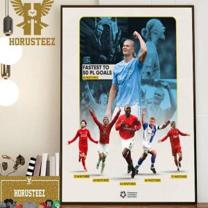 Erling Haaland Doing His Thing 50 Goals In 48 Premier League Appearances Another Record Home Decor Poster Canvas