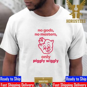 Funny No Gods No Masters Only Piggly Wiggly Unisex T-Shirt