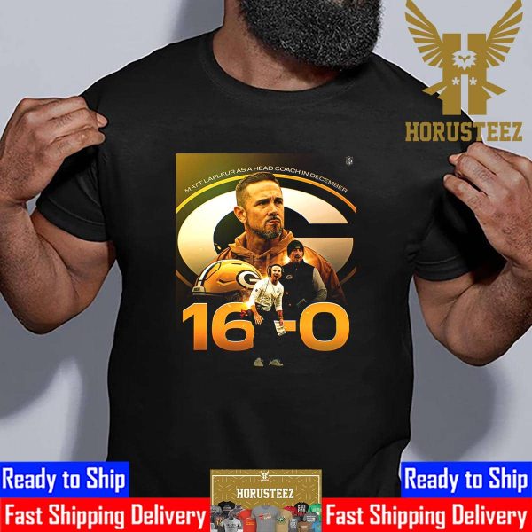 Green Bay Packers Head Coach Matt LaFleur With Perfect 16-0 As A Head Coach In December Unisex T-Shirt