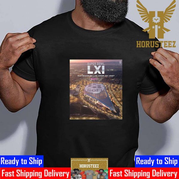 Sofi Stadium Los Angeles Will Host Super Bowl LXI In 2027 Unisex T-Shirt