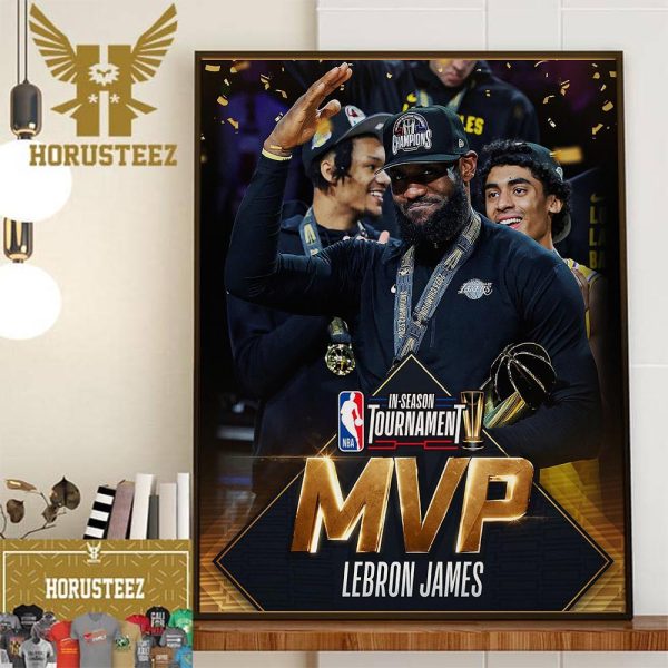 The Los Angeles Lakers King Lebron James Is The First-Ever NBA In-Season Tournament MVP Home Decor Poster Canvas