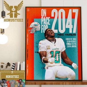 The Miami Dolphins Player Tyreek Hill On Pace For 2047 REC Yards Home Decor Poster Canvas