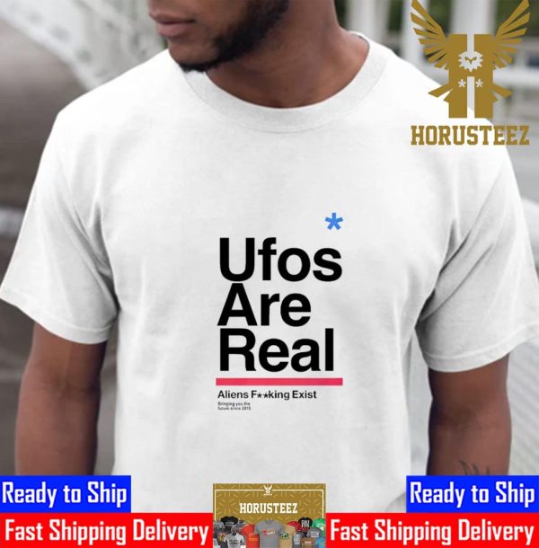 Ufos Are Real Aliens Fucking Exist Unisex T-Shirt