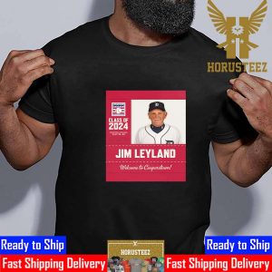 Welcome To Cooperstown Jim Leyland Is The National Baseball Hall Of Fame Class Of 2024 Unisex T-Shirt