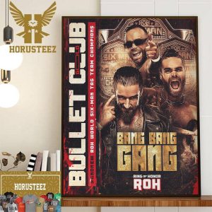 And New ROH World Six-Man Tag Team Champions The Bang Bang Gang Jay White And The Gunns Of Bullet Club Gold Wall Decor Poster Canvas