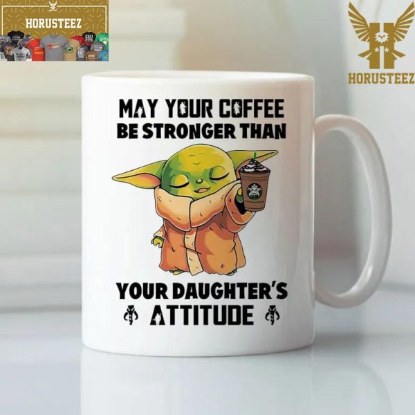 Baby Yoda May Your Coffee Be Stronger Than Your Daughters Attitude Drink Mug