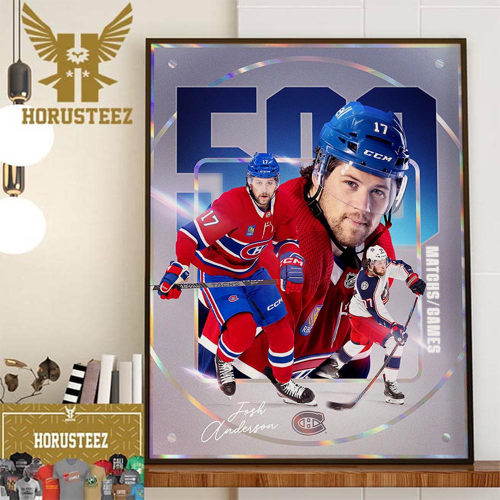 Congratulations To Canadiens Montreal Player Josh Anderson 500 Matchs Wall Decor Poster Canvas