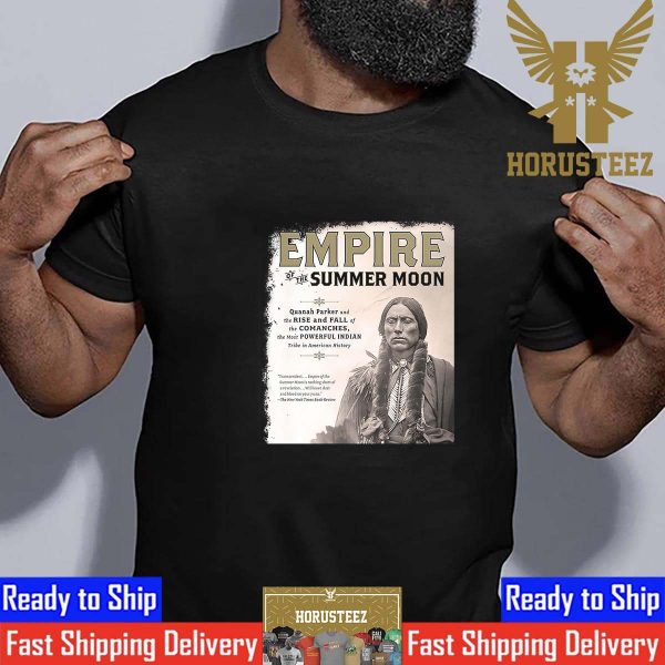 Empire Of The Summer Moon Quanah Parker And The Rise And Fall Of The Comanches The Most Powerful Indian Tribe In American History Classic T-Shirt