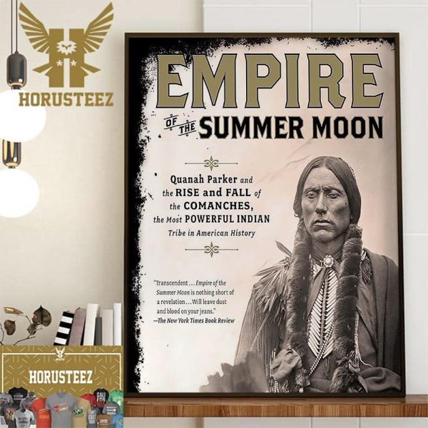 Empire Of The Summer Moon Quanah Parker And The Rise And Fall Of The Comanches The Most Powerful Indian Tribe In American History Wall Decor Poster Canvas