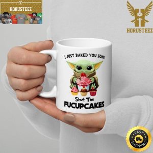 I Just Baked You Some Shut The Fucupcakes Baby Yoda Drink Mug