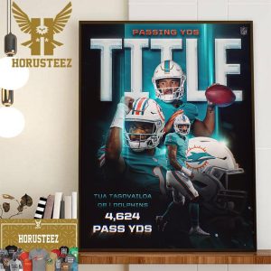 Miami Dolphins Tua Tagovailoa Is The 2023 Passing Yds Title With 4624 Pass Yds Wall Decor Poster Canvas