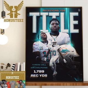 Miami Dolphins Tyreek Hill Is The First Career Receiving Yards Title With 1799 REC Yds Wall Decor Poster Canvas