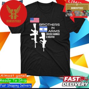 Official Brothers In Arms Crush Hamas And Houthi Unisex T-Shirt