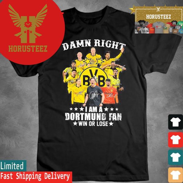 Official Damn Right I Am A Borussia Dortmund Fan Win Or Lose Signatures shirt