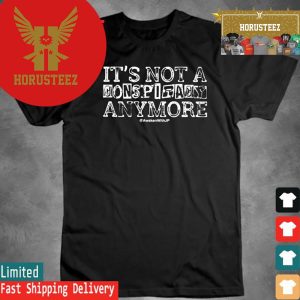 Official JP Sears Its Not A Conspiracy Anymore Unisex T-Shirt