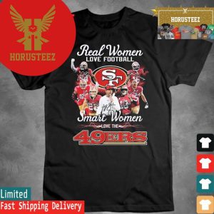 Official Real Women Love Football Smart Women Love The San Francisco 49ers Signatures 2024 Unisex T-Shirt
