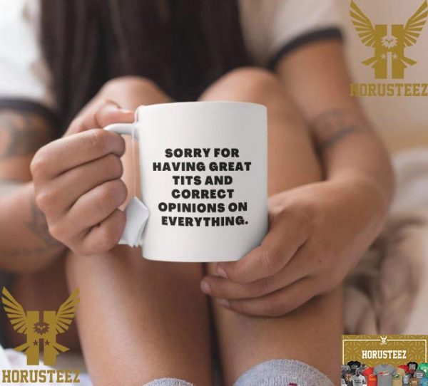 Sorry For Having Great Tits And Correct Opinions On Everything Coffee Mug