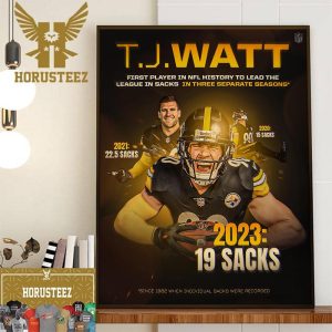 TJ Watt Is The First Player In NFL History To Lead The League In Sacks In Three Separate Seasons Wall Decor Poster Canvas
