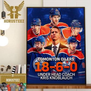 The Edmonton Oilers 18-6-0 Under Head Coach Kris Knoblauch Wall Decor Poster Canvas