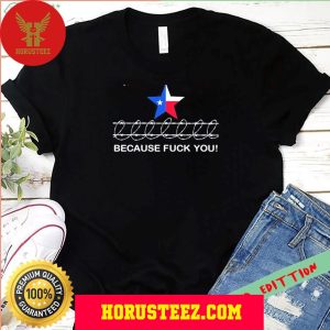 Because Fuck You Come And Take It Texas Razor Wire Unisex T-Shirt