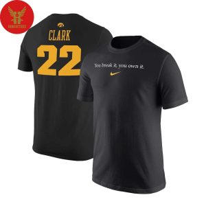 Caitlin Clark Iowa Hawkeyes Nike You Break It You Own It Unisex T-Shirt