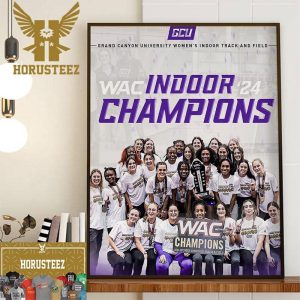 GCU Grand Canyon University Womens Indoor Track And Field Are WAC Indoor Champions 2024 Wall Decor Poster Canvas