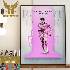 The First MLS Goal Of 2024 Belongs To Robert Taylor Of Inter Miami CF Wall Decor Poster Canvas