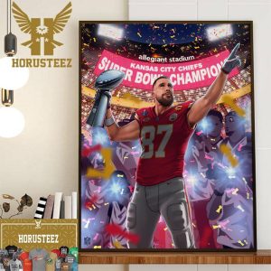Travis Kelce And Kansas City Chiefs Back-to-Back Super Bowl Champions At Allegiant Stadium Wall Decor Poster Canvas