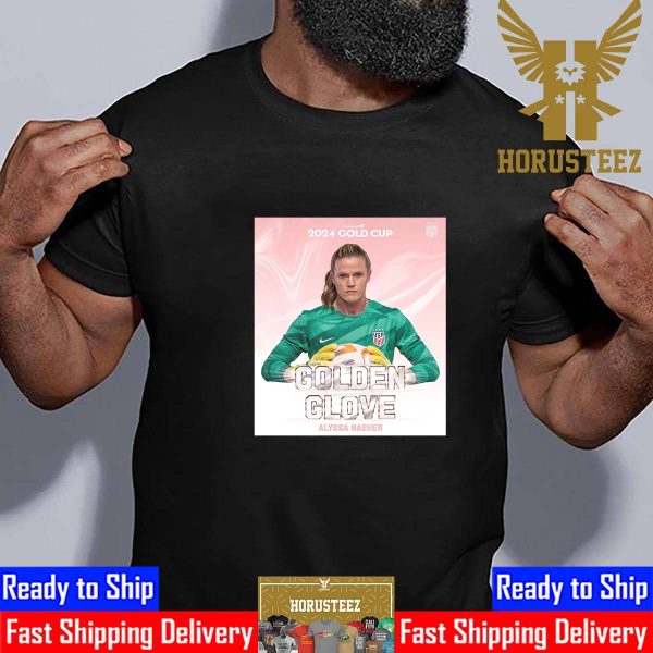 Alyssa Naeher Is The Golden Glove Concacaf W 2024 Gold Cup Classic T-Shirt